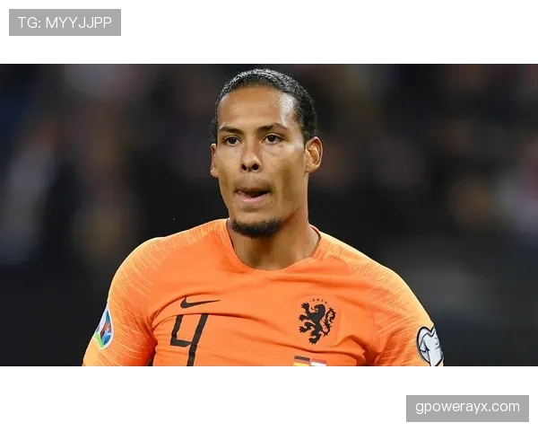 范戴克领衔荷兰后防，欧预赛力争延续稳健表现